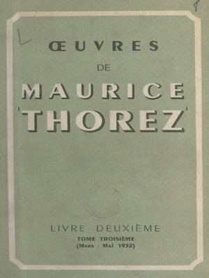 cover image of Œuvres de Maurice Thorez. Livre deuxième (3). Mars-mai 1932